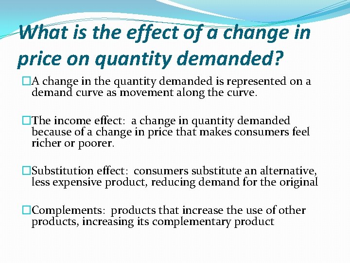 What is the effect of a change in price on quantity demanded? �A change