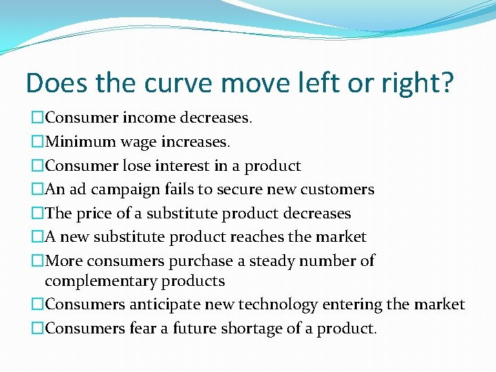 Does the curve move left or right? �Consumer income decreases. �Minimum wage increases. �Consumer