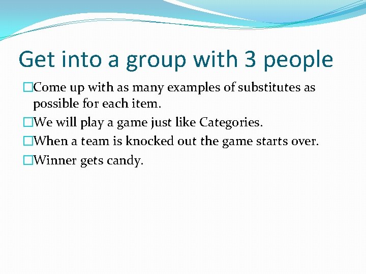 Get into a group with 3 people �Come up with as many examples of