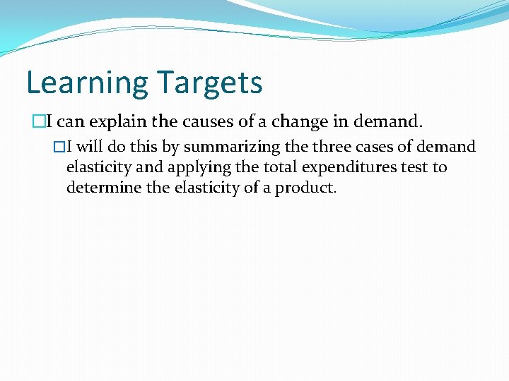 Learning Targets �I can explain the causes of a change in demand. �I will