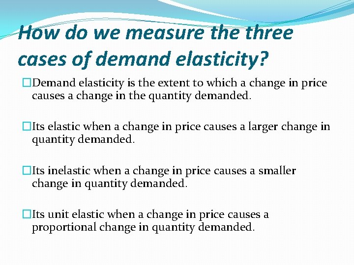 How do we measure three cases of demand elasticity? �Demand elasticity is the extent