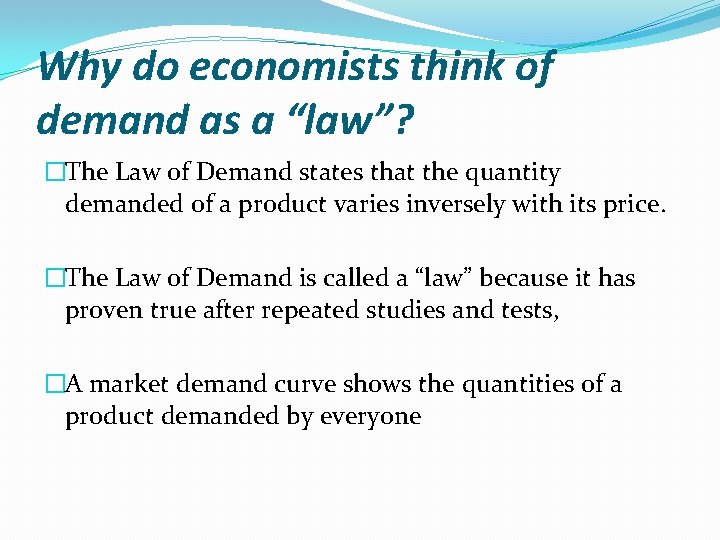 Why do economists think of demand as a “law”? �The Law of Demand states