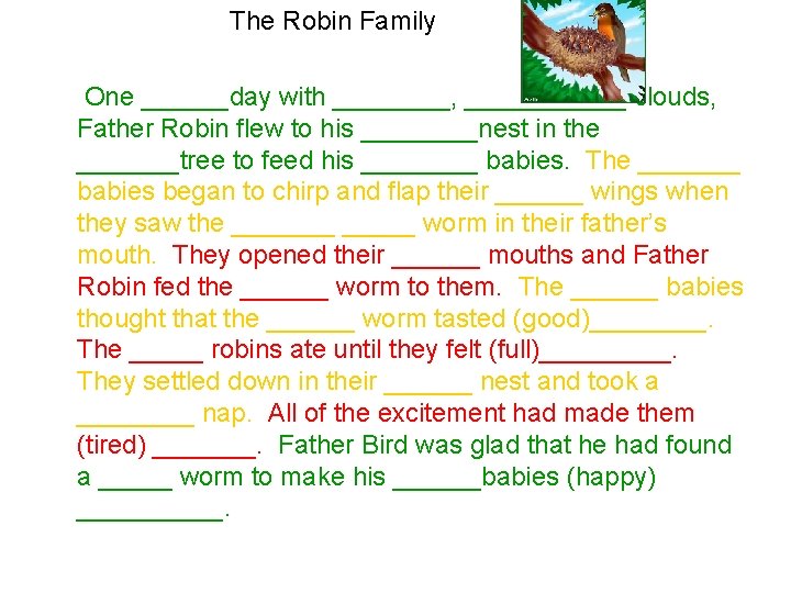 The Robin Family One ______day with ____, ______ clouds, Father Robin flew to his