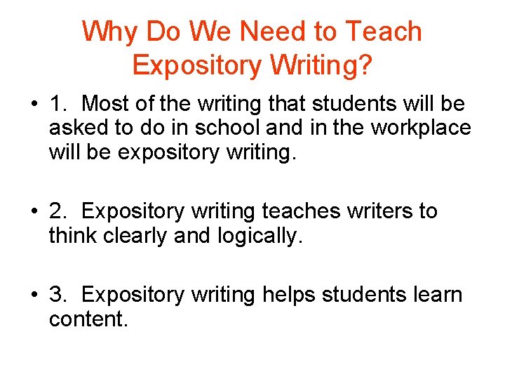 Why Do We Need to Teach Expository Writing? • 1. Most of the writing