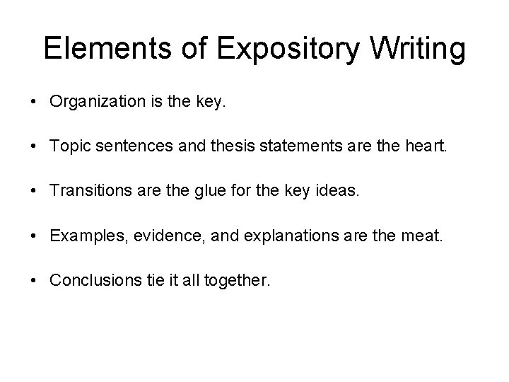 Elements of Expository Writing • Organization is the key. • Topic sentences and thesis