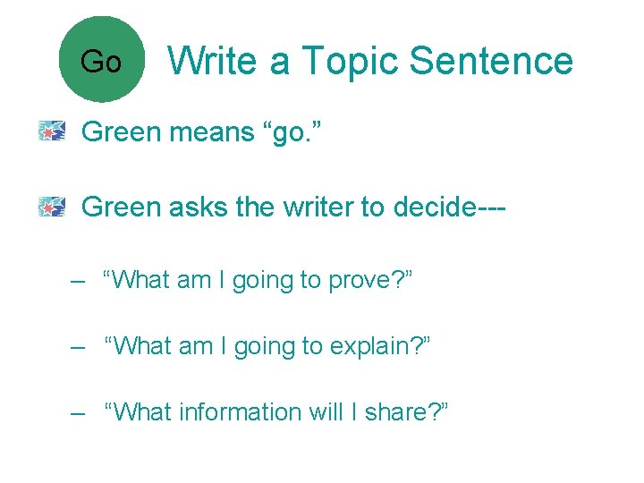 Go Write a Topic Sentence Green means “go. ” Green asks the writer to