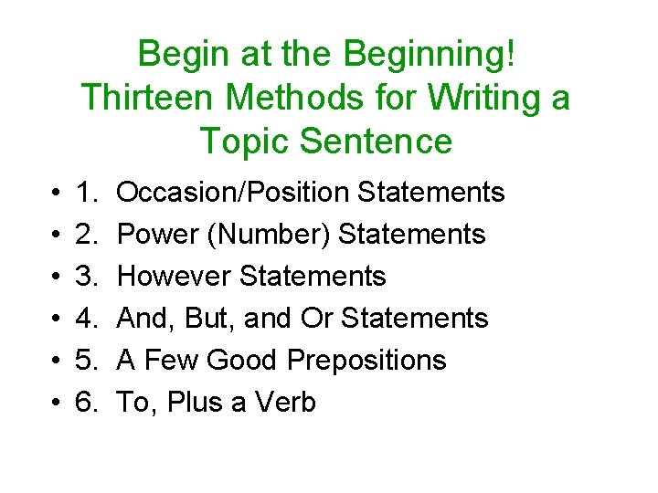 Begin at the Beginning! Thirteen Methods for Writing a Topic Sentence • • •