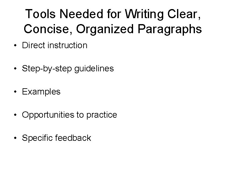 Tools Needed for Writing Clear, Concise, Organized Paragraphs • Direct instruction • Step-by-step guidelines