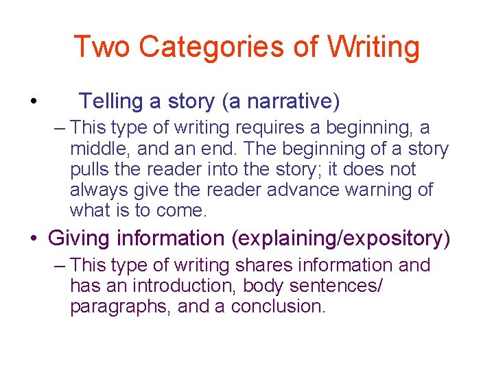 Two Categories of Writing • Telling a story (a narrative) – This type of