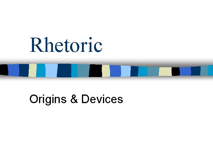 Rhetoric Origins & Devices 