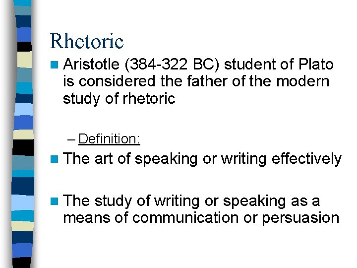 Rhetoric n Aristotle (384 -322 BC) student of Plato is considered the father of
