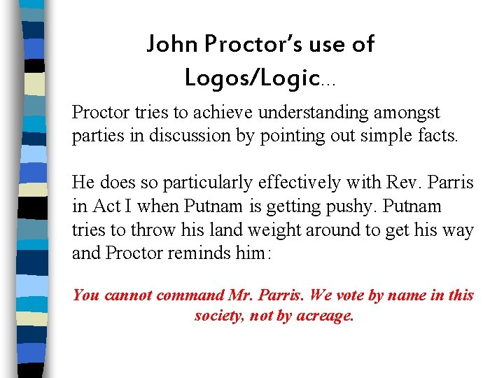 John Proctor’s use of Logos/Logic… Proctor tries to achieve understanding amongst parties in discussion
