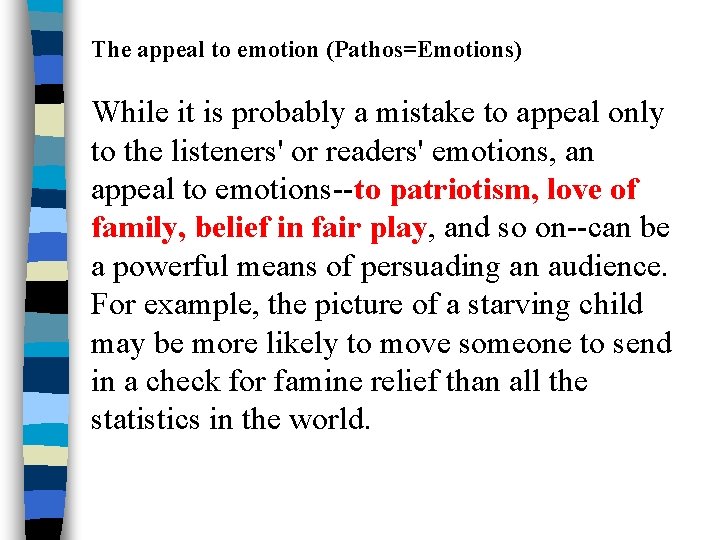 The appeal to emotion (Pathos=Emotions) While it is probably a mistake to appeal only