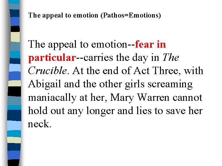 The appeal to emotion (Pathos=Emotions) The appeal to emotion--fear in particular--carries the day in