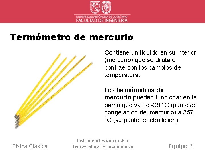 Termómetro de mercurio Contiene un líquido en su interior (mercurio) que se dilata o