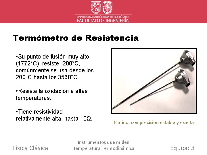 Termómetro de Resistencia • Su punto de fusión muy alto (1772°C), resiste -200°C, comúnmente