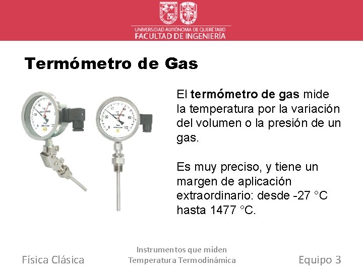 Termómetro de Gas El termómetro de gas mide la temperatura por la variación del