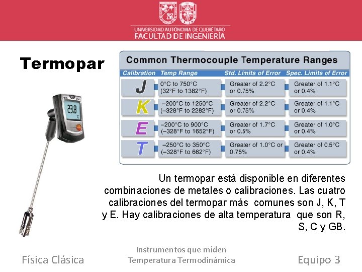 Termopar Un termopar está disponible en diferentes combinaciones de metales o calibraciones. Las cuatro