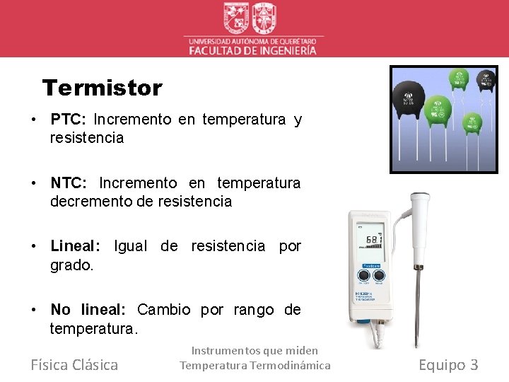 Termistor • PTC: Incremento en temperatura y resistencia • NTC: Incremento en temperatura decremento