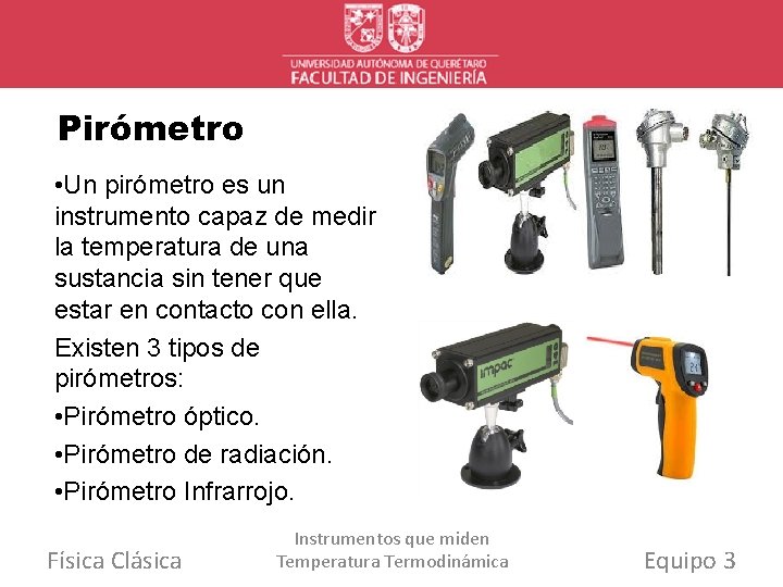 Pirómetro • Un pirómetro es un instrumento capaz de medir la temperatura de una