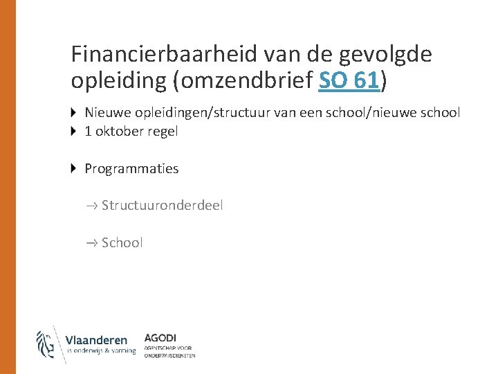 Financierbaarheid van de gevolgde opleiding (omzendbrief SO 61) Nieuwe opleidingen/structuur van een school/nieuwe school