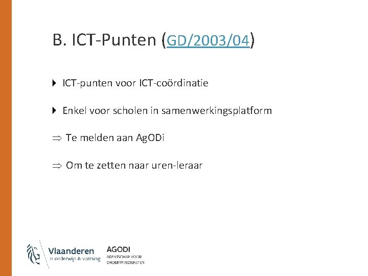 B. ICT-Punten (GD/2003/04) ICT-punten voor ICT-coördinatie Enkel voor scholen in samenwerkingsplatform Þ Te melden