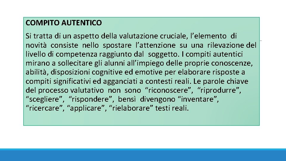  COMPITO AUTENTICO Si tratta di un aspetto della valutazione cruciale, l’elemento di novità