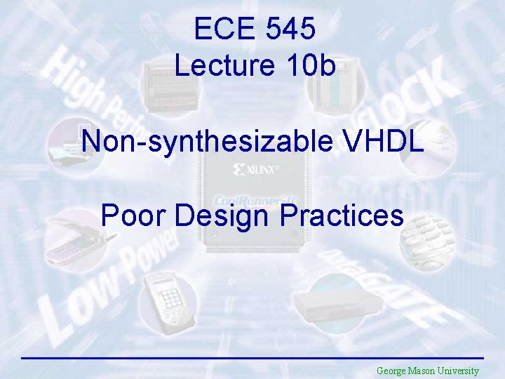 ECE 545 Lecture 10 b Non-synthesizable VHDL Poor Design Practices George Mason University 