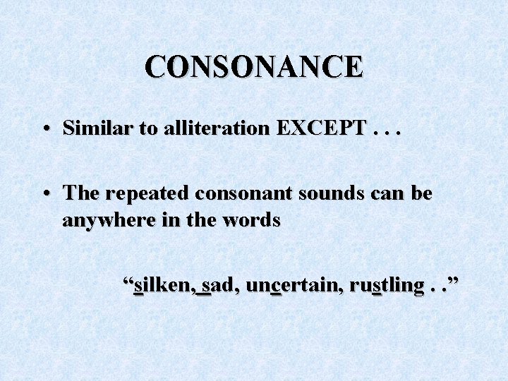 CONSONANCE • Similar to alliteration EXCEPT. . . • The repeated consonant sounds can