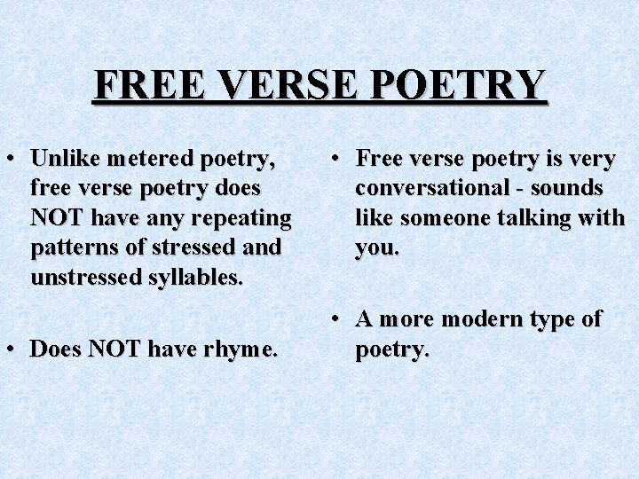 FREE VERSE POETRY • Unlike metered poetry, free verse poetry does NOT have any