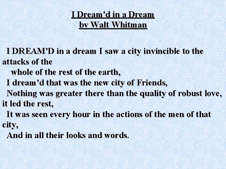 I Dream'd in a Dream by Walt Whitman I DREAM'D in a dream I