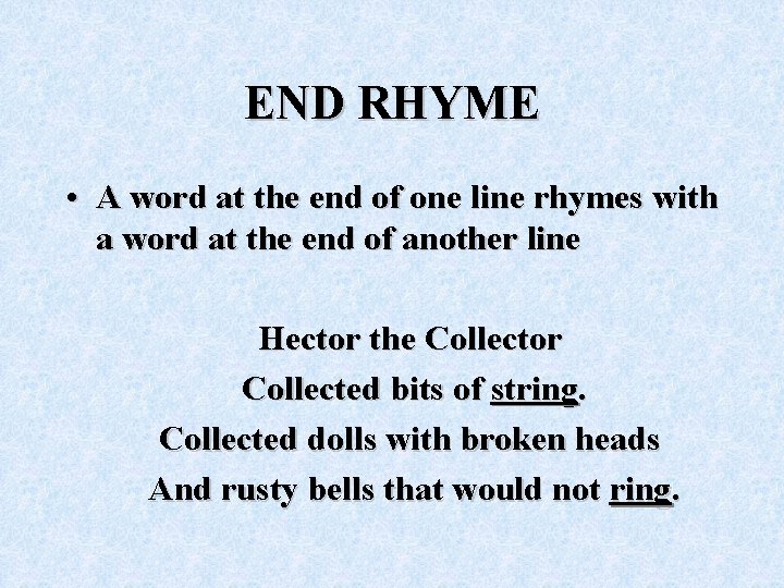 END RHYME • A word at the end of one line rhymes with a
