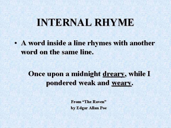 INTERNAL RHYME • A word inside a line rhymes with another word on the