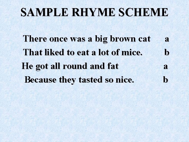 SAMPLE RHYME SCHEME There once was a big brown cat a That liked to