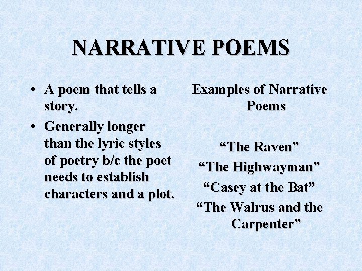 NARRATIVE POEMS • A poem that tells a story. • Generally longer than the