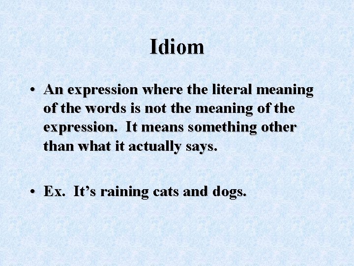 Idiom • An expression where the literal meaning of the words is not the