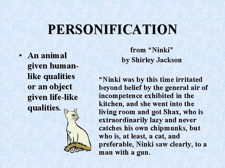 PERSONIFICATION • An animal given humanlike qualities or an object given life-like qualities. from