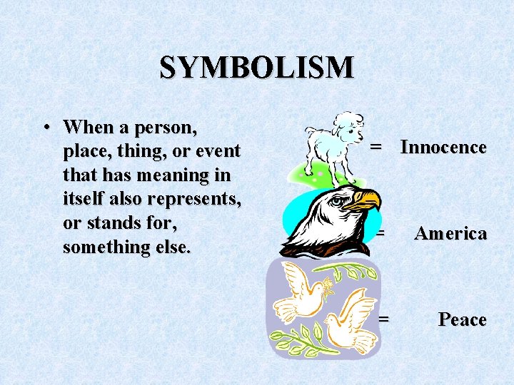 SYMBOLISM • When a person, place, thing, or event that has meaning in itself