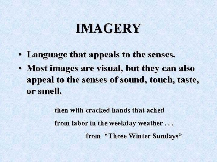 IMAGERY • Language that appeals to the senses. • Most images are visual, but