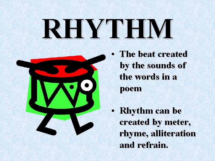 RHYTHM • The beat created by the sounds of the words in a poem