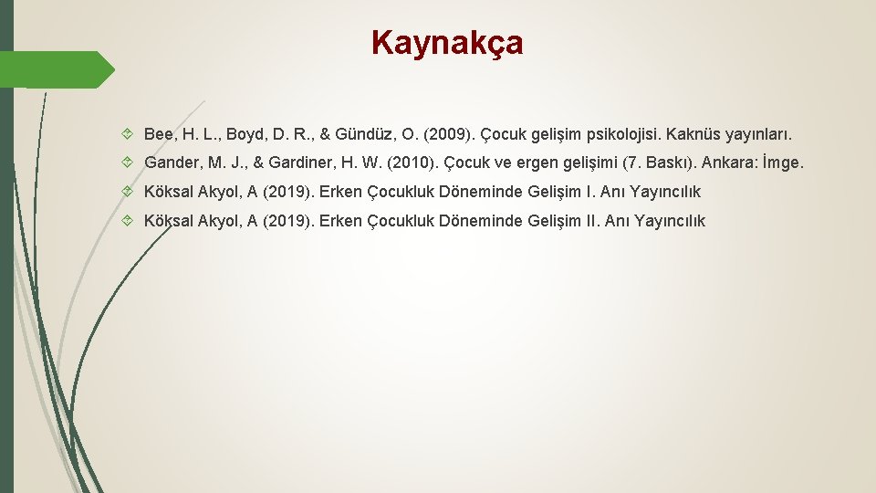 Kaynakça Bee, H. L. , Boyd, D. R. , & Gündüz, O. (2009). Çocuk