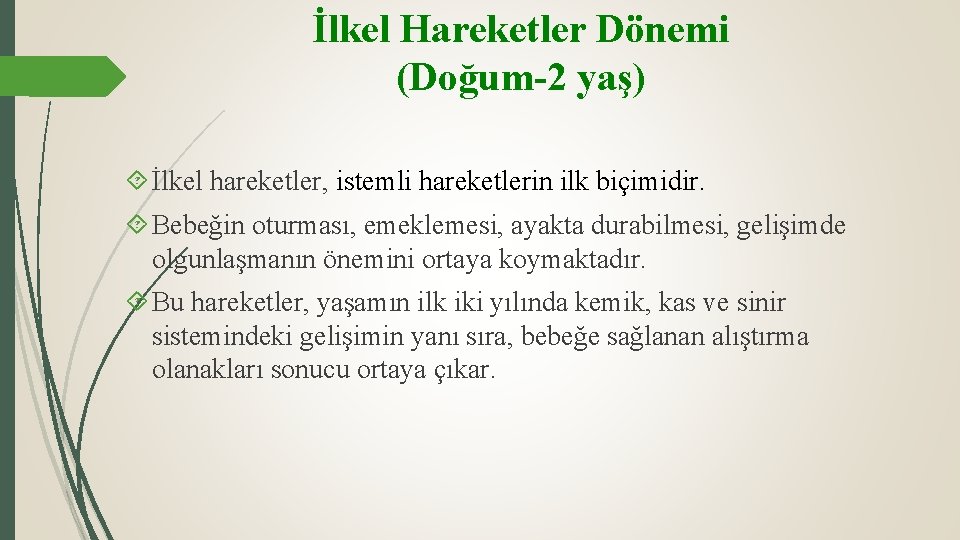 İlkel Hareketler Dönemi (Doğum-2 yaş) İlkel hareketler, istemli hareketlerin ilk biçimidir. Bebeğin oturması, emeklemesi,