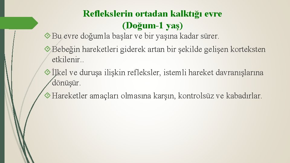 Reflekslerin ortadan kalktığı evre (Doğum-1 yaş) Bu evre doğumla başlar ve bir yaşına kadar