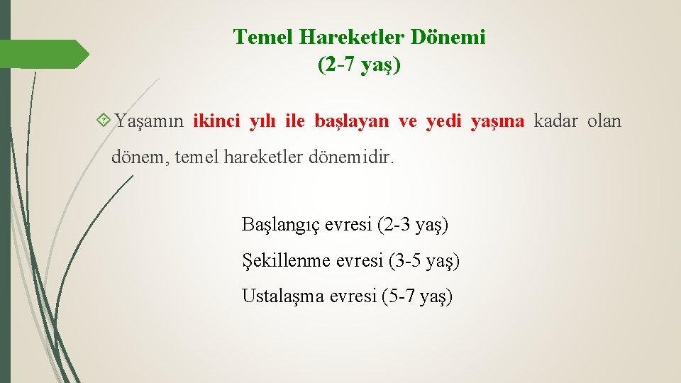 Temel Hareketler Dönemi (2 -7 yaş) Yaşamın ikinci yılı ile başlayan ve yedi yaşına