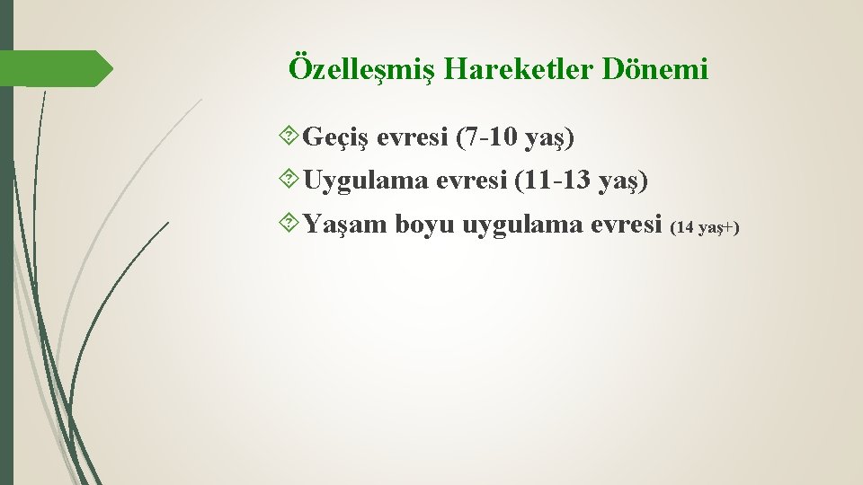 Özelleşmiş Hareketler Dönemi Geçiş evresi (7 -10 yaş) Uygulama evresi (11 -13 yaş) Yaşam
