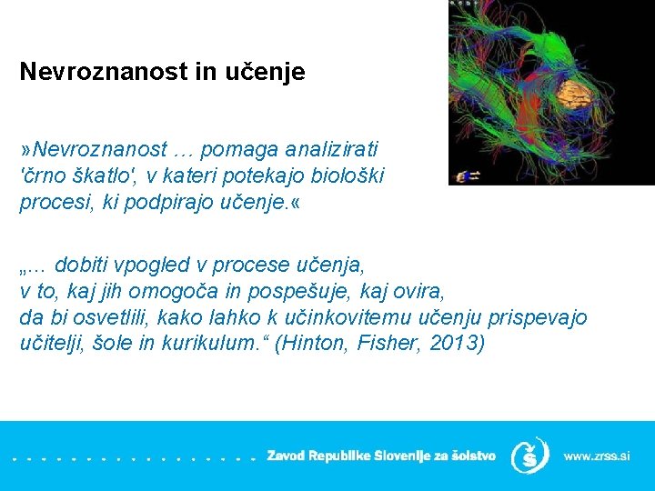 Nevroznanost in učenje » Nevroznanost … pomaga analizirati 'črno škatlo', v kateri potekajo biološki