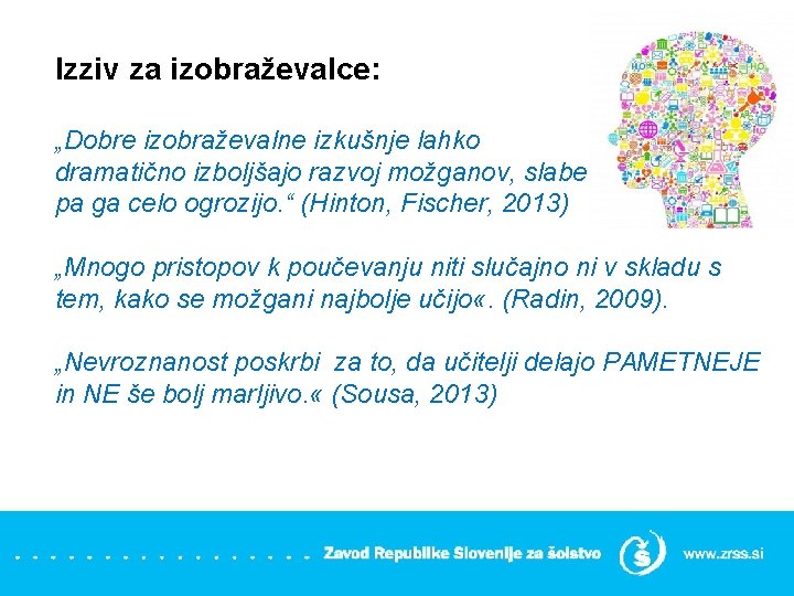 Izziv za izobraževalce: „Dobre izobraževalne izkušnje lahko dramatično izboljšajo razvoj možganov, slabe pa ga