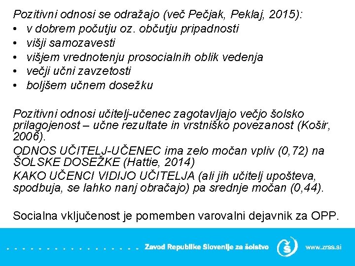 Pozitivni odnosi se odražajo (več Pečjak, Peklaj, 2015): • v dobrem počutju oz. občutju