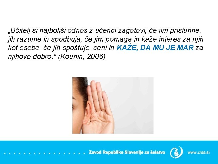 „Učitelj si najboljši odnos z učenci zagotovi, če jim prisluhne, jih razume in spodbuja,