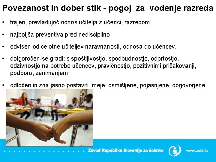 Povezanost in dober stik - pogoj za vodenje razreda • trajen, prevladujoč odnos učitelja